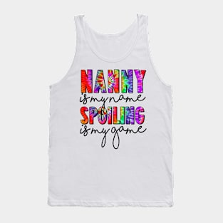 Tie Dye Nanny Is My Name Spoiling Is My Game Mothers Day Tank Top